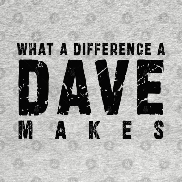 What A Difference A Dave Makes: Funny newest design for dave lover by Ksarter